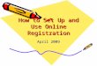 How to Set Up and Use Online Registration April 2009