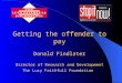 Getting the offender to pay Donald Findlater Director of Research and Development The Lucy Faithfull Foundation