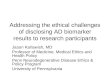 Addressing the ethical challenges of disclosing AD biomarker results to research participants Jason Karlawish, MD Professor of Medicine, Medical Ethics