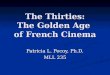 The Thirties: The Golden Age of French Cinema Patricia L. Pecoy, Ph.D. MLL 235