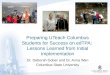 Preparing UTeach Columbus Students for Success on edTPA: Lessons Learned from Initial Implementation Dr. Deborah Gober and Dr. Anna Wan Columbus State