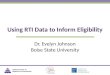 National Center on Response to Intervention Dr. Evelyn Johnson Boise State University Using RTI Data to Inform Eligibility