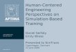 2009, Aptima, Inc. 1  MA ▪ DC ▪ OH ▪ FL © 2009, Aptima, Inc. Human-Centered Engineering Perspectives on Simulation-Based Training Daniel
