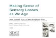 Making Sense of Sensory Losses as We Age Dena Kemmet, M.S. and Sean Brotherson, Ph.D. Extension Agent and Extension Family Science Specialist NDSU Extension