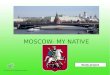 MOSCOW- MY NATIVE CITY Study-project. 1Smirnova M.V./Oderkova Sofiya