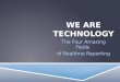 WE ARE TECHNOLOGY The Four Amazing Fields of Realtime Reporting