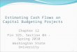 1 Chapter 12 Fin 325, Section 04 - Spring 2010 Washington State University Estimating Cash Flows on Capital Budgeting Projects