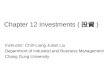 Chapter 12 Investments ( 投資 ) Instructor: Chih-Liang Julian Liu Department of Industrial and Business Management Chang Gung University
