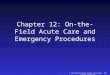 © 2011 McGraw-Hill Higher Education. All rights reserved. Chapter 12: On-the-Field Acute Care and Emergency Procedures