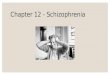 Chapter 12 - Schizophrenia. Psychosis  Psychosis: a loss of contact with reality  Ability to perceive and respond to the environment significantly disturbed;