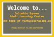 Columbia Square Adult Learning Centre The home of virtualschoolbc.ca Columbia Square Adult Learning Centre The home of virtualschoolbc.ca SCHOOL DISTRICT