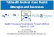 Telehealth Medical Home Model: Strategies and Successes Presented by: Bonnie Britton, MSN, RN Telehealth Clinical Network Director/Development Dir. Eastern
