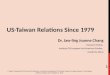 US-Taiwan Relations Since 1979 Dr. Jaw-ling Joanne Chang Research Fellow, Institute Of European And American Studies, Academia Sinica A Paper Presented