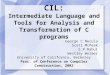 CIL: Intermediate Language and Tools for Analysis and Transformation of C programs George C.Necula Scott McPeak S.P.Rahul Westley Weimer University of