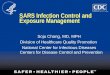 SARS Infection Control and Exposure Management Soju Chang, MD, MPH Division of Healthcare Quality Promotion National Center for Infectious Diseases Centers