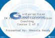 Slide 1 IM Pro Clinical Certification Coaching Course 2 of 2 Presented by: Sherrie Hardy