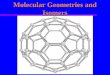 Molecular Geometries and Isomers. Topics å VSEPR å The Different Geometries å Electronic and Molecular å Bond Angles å Isomers