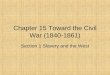 Chapter 15 Toward the Civil War (1840-1861) Section 1 Slavery and the West