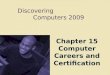 Discovering Computers 2009 Chapter 15 Computer Careers and Certification
