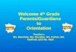 Welcome 4 th Grade Parents/Guardians to Orientation Teachers: Ms. Barefoot, Ms. Douglas, Ms. Parker, Ms. Stafford, and Ms. Wall