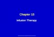 Elsevier items and derived items © 2010, 2006, 2002 by Saunders, an imprint of Elsevier Inc. Chapter 15 Infusion Therapy