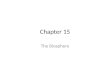 Chapter 15 The Biosphere. The biosphere is the part of the earth where life exists – The hydrosphere is all of Earth’s ice, water and vapor – The atmosphere