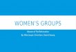 WOMEN’S GROUPS Women of The Reformation By: Mike Leuzzi, Chris Horn, Grant Cheung