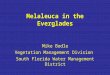 Melaleuca in the Everglades Mike Bodle Vegetation Management Division South Florida Water Management District
