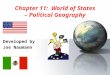 1 Chapter 11: World of States – Political Geography Developed by Joe Naumann