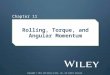 Rolling, Torque, and Angular Momentum Chapter 11 Copyright © 2014 John Wiley & Sons, Inc. All rights reserved