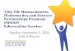 Title IIB Massachusetts Mathematics and Science Partnerships Program (MMSP) Information Session Tuesday, November 1, 2011 1:00-3:30 p.m