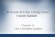 A Guide to Unix Using Linux Fourth Edition Chapter 11 The X Window System