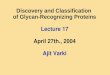 Discovery and Classification of Glycan-Recognizing Proteins Lecture 17 April 27th., 2004 Ajit Varki