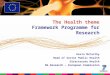 1 The Health theme Framework Programme for Research FP7 Kevin McCarthy Head of Sector Public Health Directorate Health DG Research – European Commission
