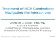 IAS–USA From JJ Kiser, MD, at Chicago, IL: May 20, 2013, IAS-USA. Treatment of HCV Coinfection: Navigating the Interactions Jennifer J. Kiser, PharmD Assistant