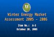 Federal Energy Regulatory Commission Winter Energy Market Assessment 2005 – 2006 Item No.: A-3 October 20, 2005