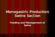 Monogastric Production Swine Section Feeding and Management of Swine