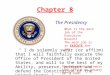 Chapter 8 " I do solemnly swear (or affirm) that I will faithfully execute the Office of President of the United States, and will to the best of my Ability,