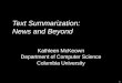 1 Text Summarization: News and Beyond Kathleen McKeown Department of Computer Science Columbia University