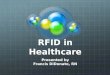 RFID in Healthcare Presented by Francis DiDonato, RN