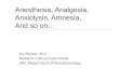 Anesthesia, Analgesia, Anxiolysis, Amnesia, And so on… Ivy Pointer, M.D Pediatric Critical Care Fellow UNC Department of Anesthesiology