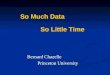 So Much Data Bernard Chazelle Princeton University Princeton University Bernard Chazelle Princeton University Princeton University So Little Time