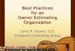 Best Practices for an Owner Estimating Organization Larry R. Dysert, CCC Conquest Consulting Group