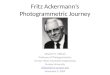 Fritz Ackermann’s Photogrammetric Journey Edward M. Mikhail Professor of Photogrammetry Former Head, Geomatics Engineering Purdue University mikhail@ecn.purdue.edu