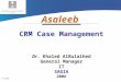 6/10/2006 Asaleeb CRM Case Management Dr. Khaled AlBulaihed General Manager IT SAGIA 2006