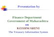 Presentation by Finance Department Government of Maharashtra on KOSHWAHINI The Treasury Information System