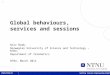 1 Getting Service Engineering Right Global behaviours, services and sessions Rolv Bræk, Norwegian University of Science and Technology – NTNU, Department