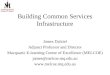 Building Common Services Infrastructure James Dalziel Adjunct Professor and Director Macquarie E-learning Centre of Excellence (MELCOE) james@melcoe.mq.edu.au