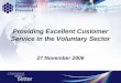 Providing Excellent Customer Service in the Voluntary Sector 27 November 2006