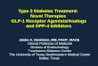 Type 2 Diabetes Treatment: Novel Therapies GLP-1 Receptor Agonists/Analogs and DPP-4 Inhibitors Jaime A. Davidson, MD, FACP, MACE Clinical Professor of